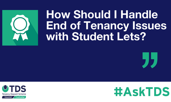 #AskTDS: How Should I Handle End of Tenancy Issues with Student Lets?